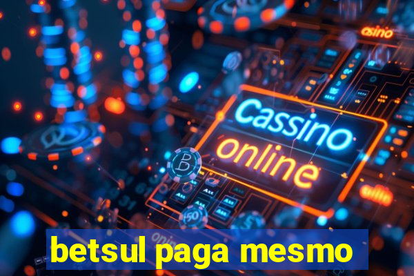 betsul paga mesmo